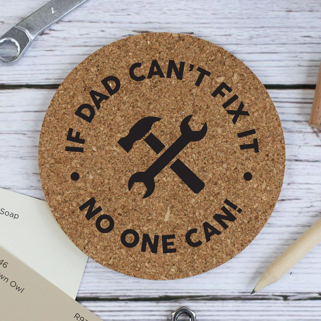 Personalised "If Dad Can't Fix It No One Can' Round Cork Coaster