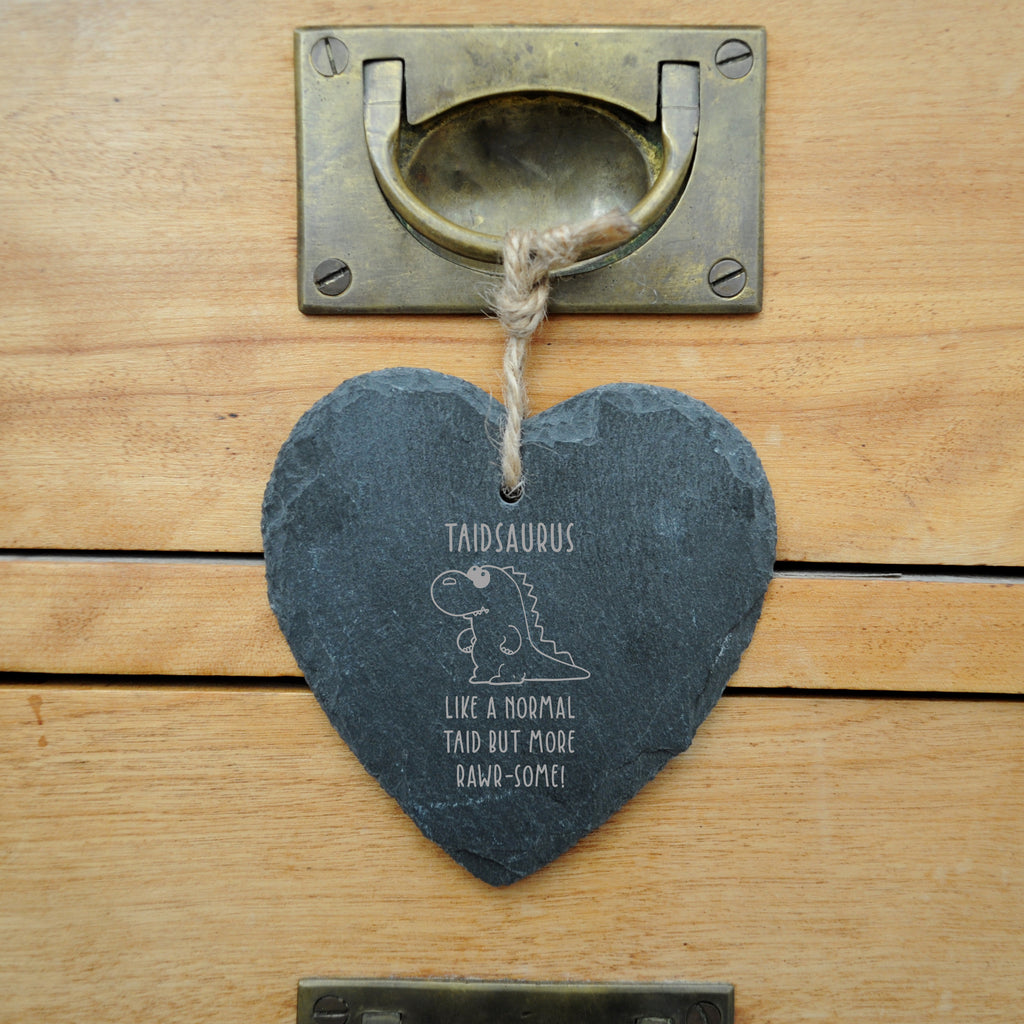 Personalised "Taidsaurus- Like A Normal Taid But More Rawr-Some' Slate Hanging Heart Decoration