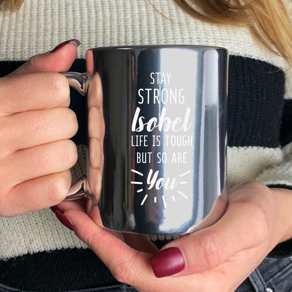 Personalised 'Stay Strong - Life Is Tough But So Are You' Stay Strong Mug - Available in Metallic Silver & Gold