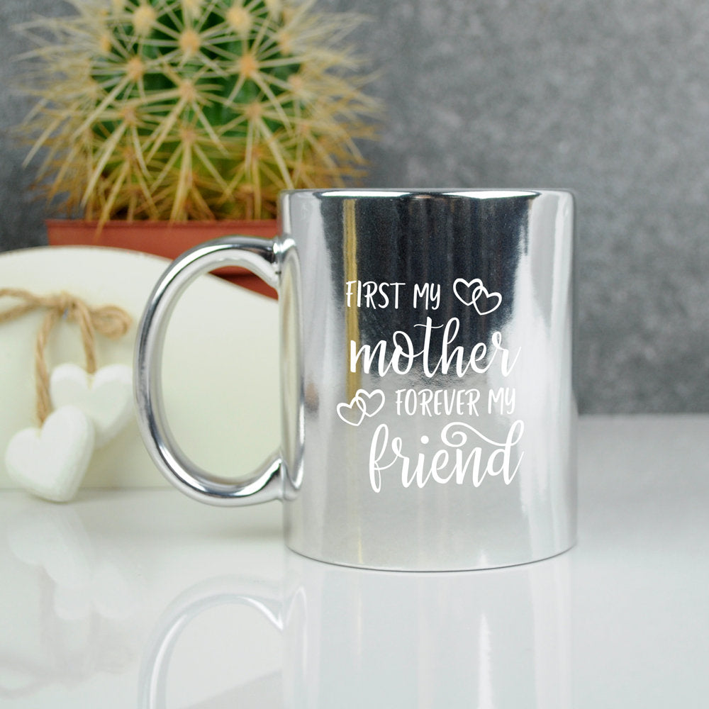 'First My Mother Forever My Friend' Metallic 350ml Coffee Mug - Available in Gold & Silver