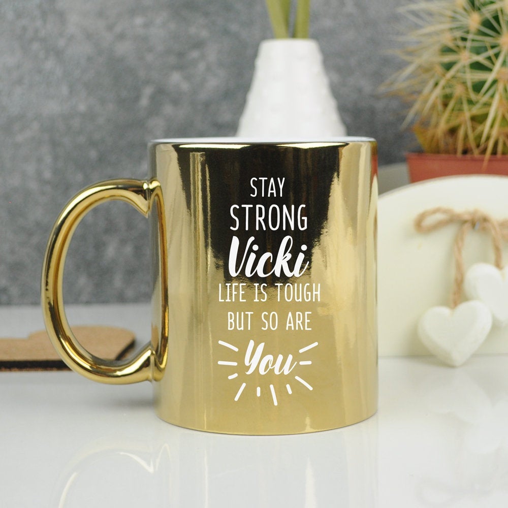 Personalised 'Stay Strong - Life Is Tough But So Are You' Stay Strong Mug - Available in Metallic Silver & Gold
