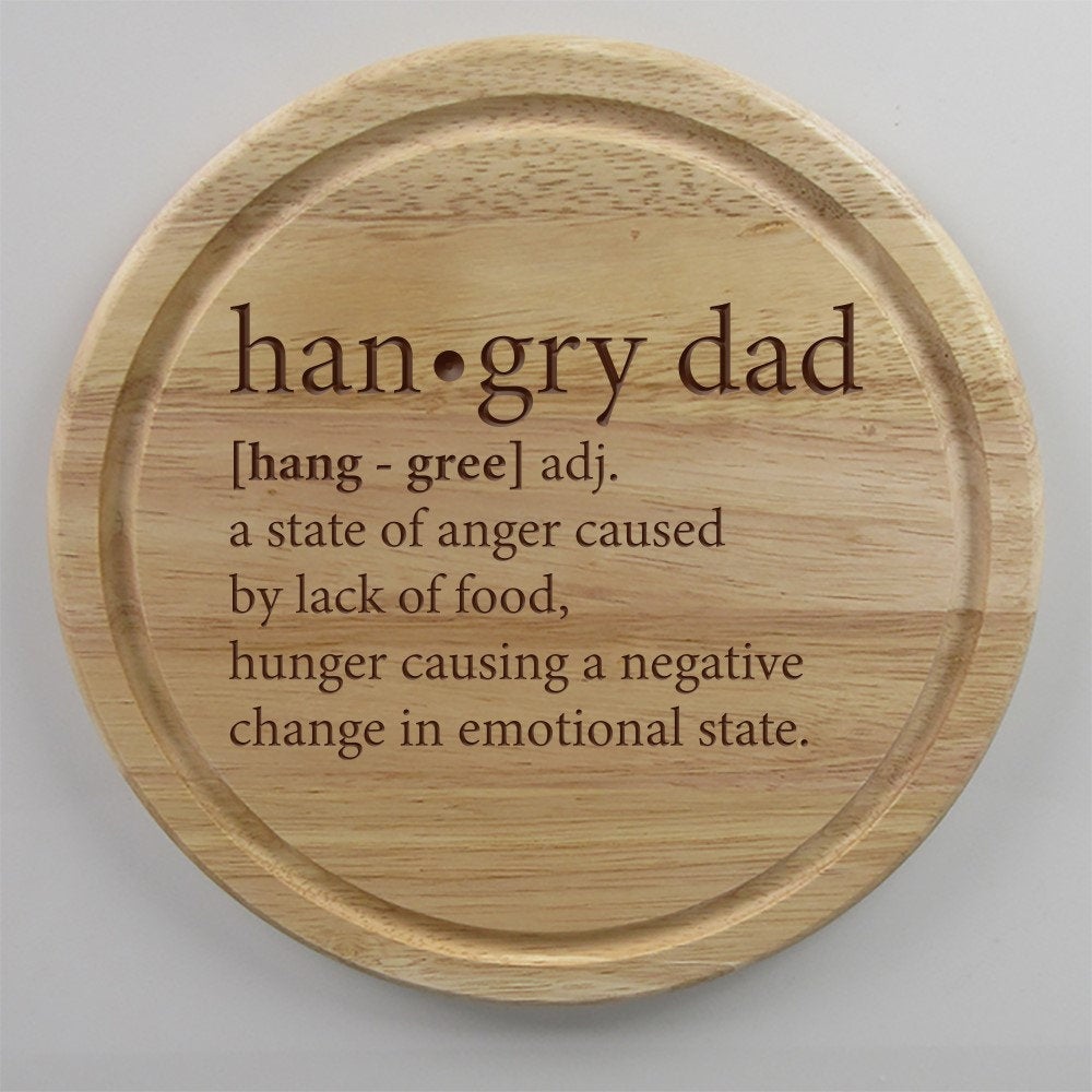 "Hangry Dad" han.gry [hang-gree] adj. Wooden Chopping Board